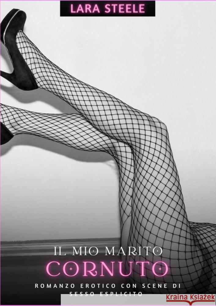 Il mio Marito Cornuto Steele, Lara 9783384258786 Lara Steele