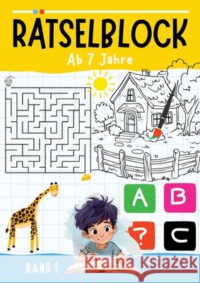 R?tselblock ab 7 Jahre - BAND 1: R?tselbuch kinder ab 7 mit 50 verschiedenen R?tseln zur Besch?ftigung f?r Kinder ● Labyrinthe, Ausmalbilder, Kr Kindery Verlag 9783384258977