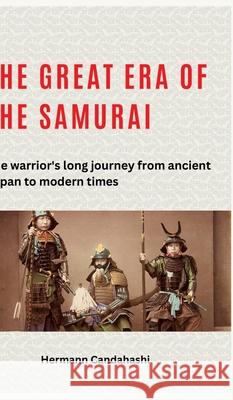 The great era of the samurai: The warrior's long journey from ancient Japan to modern times Hermann Candahashi 9783384259486 Tredition Gmbh