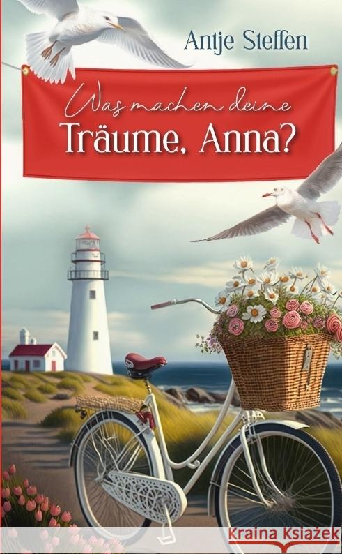 Was machen deine Tr?ume, Anna?: Anna Teil 2 Antje Steffen 9783384259974