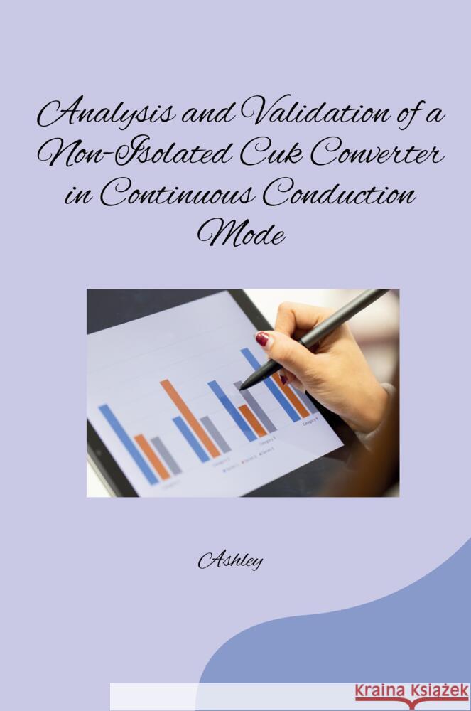 Analysis and Validation of a Non-Isolated Cuk Converter in Continuous Conduction Mode Ashley 9783384261519