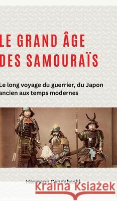 Le grand ?ge des samoura?s: Le long voyage du guerrier, du Japon ancien aux temps modernes Hermann Candahashi 9783384262134 Tredition Gmbh