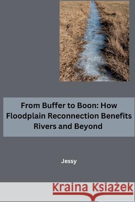 From Buffer to Boon: How Floodplain Reconnection Benefits Rivers and Beyond Jessy 9783384262288 Tredition Gmbh