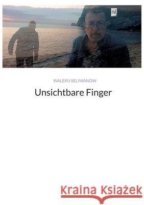 Unsichtbare Finger Walerij Seliwanow 9783384262325 Tredition Gmbh