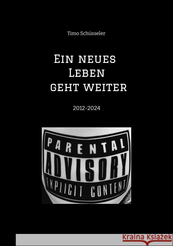 Ein neues Leben geht weiter      Eine Reise durch 12 Jahre autobiographische Suchtpraevention Schüsseler, Timo 9783384262592