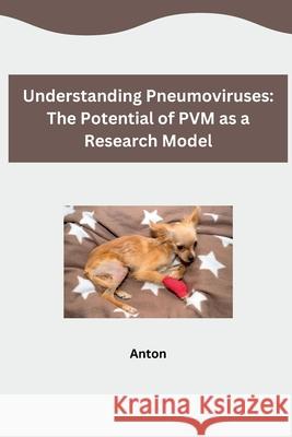 Understanding Pneumoviruses: The Potential of PVM as a Research Model Anton 9783384265067
