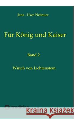 F?r K?nig und Kaiser: Wirich von Lichtenstein Jens -. Uwe Nebauer 9783384265180