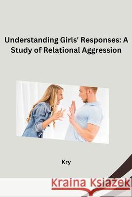 Understanding Girls' Responses: A Study of Relational Aggression Kry 9783384265364 Tredition Gmbh