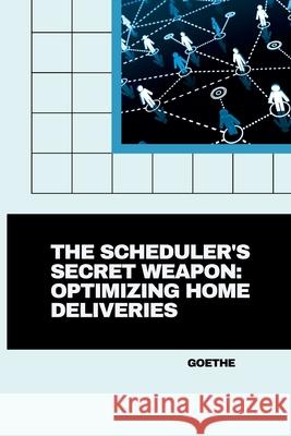 The Scheduler's Secret Weapon: Optimizing Home Deliveries Goethe 9783384267962