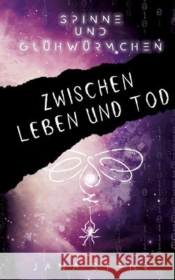 Spinne und Gl?hw?rmchen: Romantische und tragische Dystopie: Zwischen Leben und Tod Jana Stehr 9783384269300 Tredition Gmbh