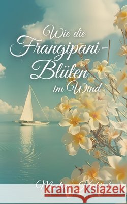 Wie die Frangipani-Bl?ten im Wind Martina Kurf?rst 9783384269638 Tredition Gmbh