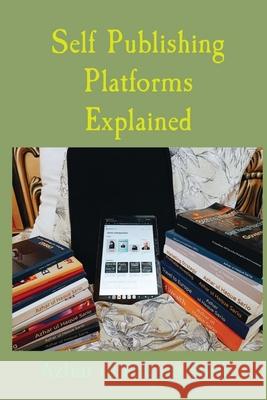 Self Publishing Platforms Explained Azhar Ul Haque Sario 9783384270283 Azhar UL Haque Sario Publishing