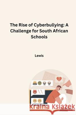The Rise of Cyberbullying: A Challenge for South African Schools Lewis 9783384270450