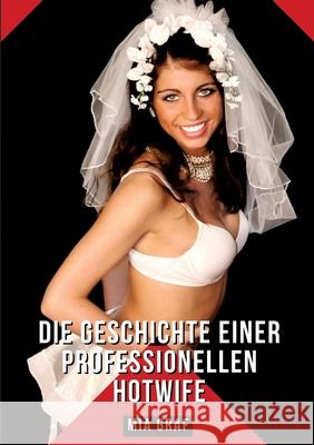 Die Geschichte einer professionellen Hotwife: Geschichten mit explizitem Sex f?r Erwachsene - German Erotic Stories Mia Graf 9783384270597 MIA Graf