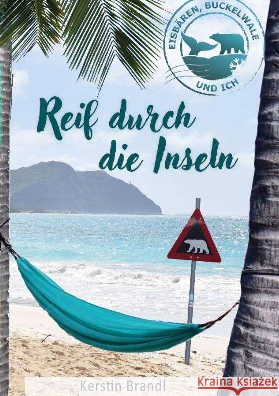 Reif durch die Inseln: Eisb?ren, Buckelwale und ich Kerstin Brandl 9783384271099