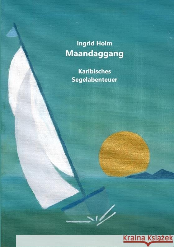 Maandaggang: Karibisches Segelabenteuer Ingrid Holm 9783384271105