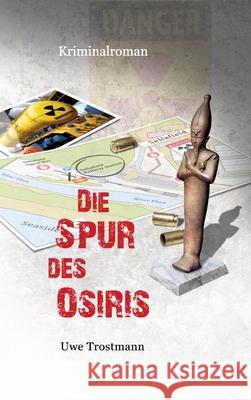Die Spur des Osiris: Kriminalroman Uwe Trostmann 9783384271594