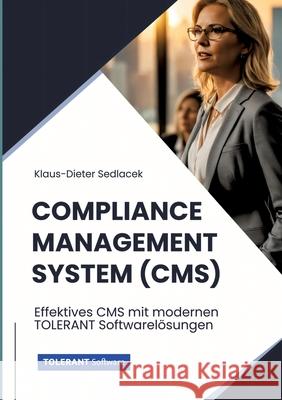 Compliance-Management-System (CMS): Effektives CMS mit modernen TOLERANT Softwarel?sungen Klaus-Dieter Sedlacek 9783384271617 Tredition Gmbh