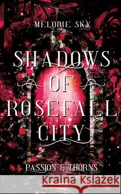 Shadows of Rosefall City: Passion & Thorns Melodie Sky 9783384271693