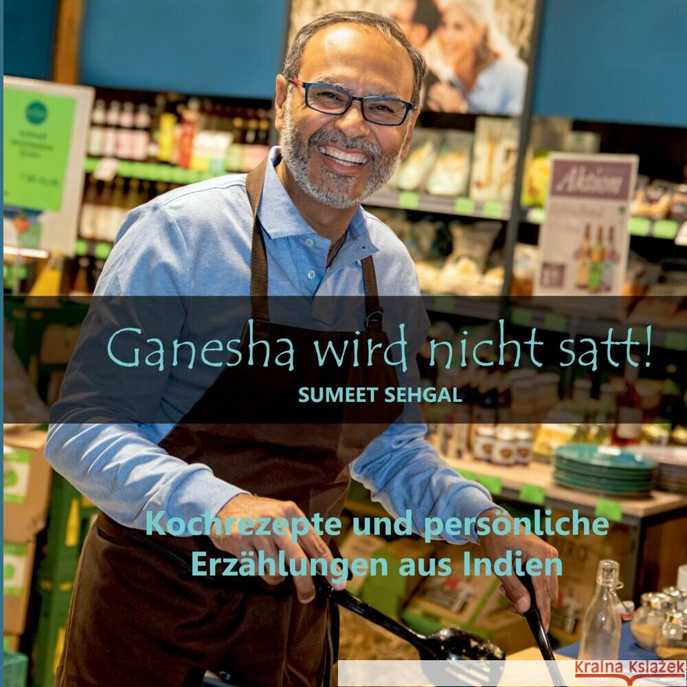 Ganesha wird nicht satt! Kochbuch mit indischen Rezepten und Anekdoten. Sehgal, Sumeet 9783384273093