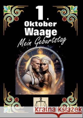 1. Oktober, mein Geburtstag: Geboren im Zeichen der Waage. Meine Eigenschaften und Charakterz?ge, meine St?rken und Schw?chen, meine Geburtstagsbeg Andreas K?hnemann 9783384273383 Tredition Gmbh