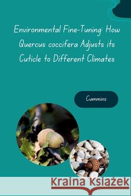 Environmental Fine-Tuning: How Quercus coccifera Adjusts its Cuticle to Different Climates Cummins 9783384273567