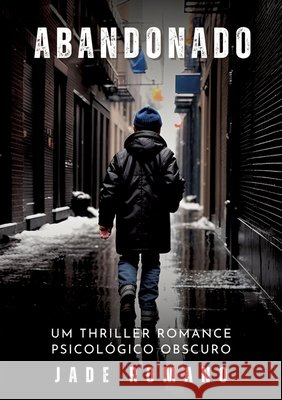 Abandonado: Um Thriller Romance Psicol?gico Obscuro - Dark Psychological Thriller Jade Romano 9783384273895 Jade Romano