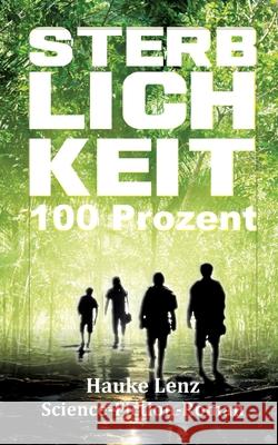 Sterblichkeit: 100 Prozent: Science-Fiction-Roman Hauke Lenz 9783384274588