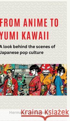 From Anime to Yumi Kawaii: A look behind the scenes of Japanese pop culture Hermann Candahashi 9783384275455 Tredition Gmbh