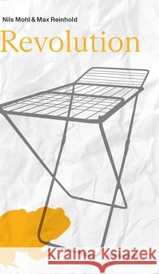 Revolution: Theaterst?ck - mit ?ber 50 Seiten Bonusmaterial, Fotos und Outtakes aus dem Archiv der Autoren Nils Mohl Verlagsbude                              Max Reinhold 9783384275622