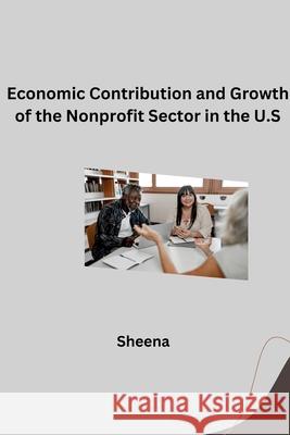 Economic Contribution and Growth of the Nonprofit Sector in the U.S Sheena 9783384276704