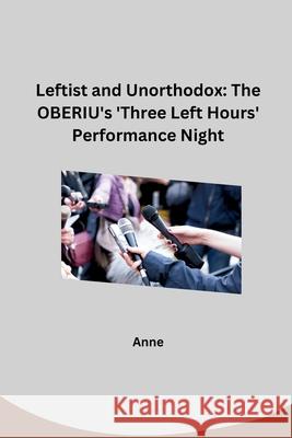 Leftist and Unorthodox: The OBERIU's 'Three Left Hours' Performance Night Anne 9783384276780
