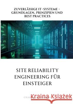 Site Reliability Engineering f?r Einsteiger: Zuverl?ssige IT-Systeme - Grundlagen, Prinzipien und Best Practices Charles T. Spencer 9783384277343