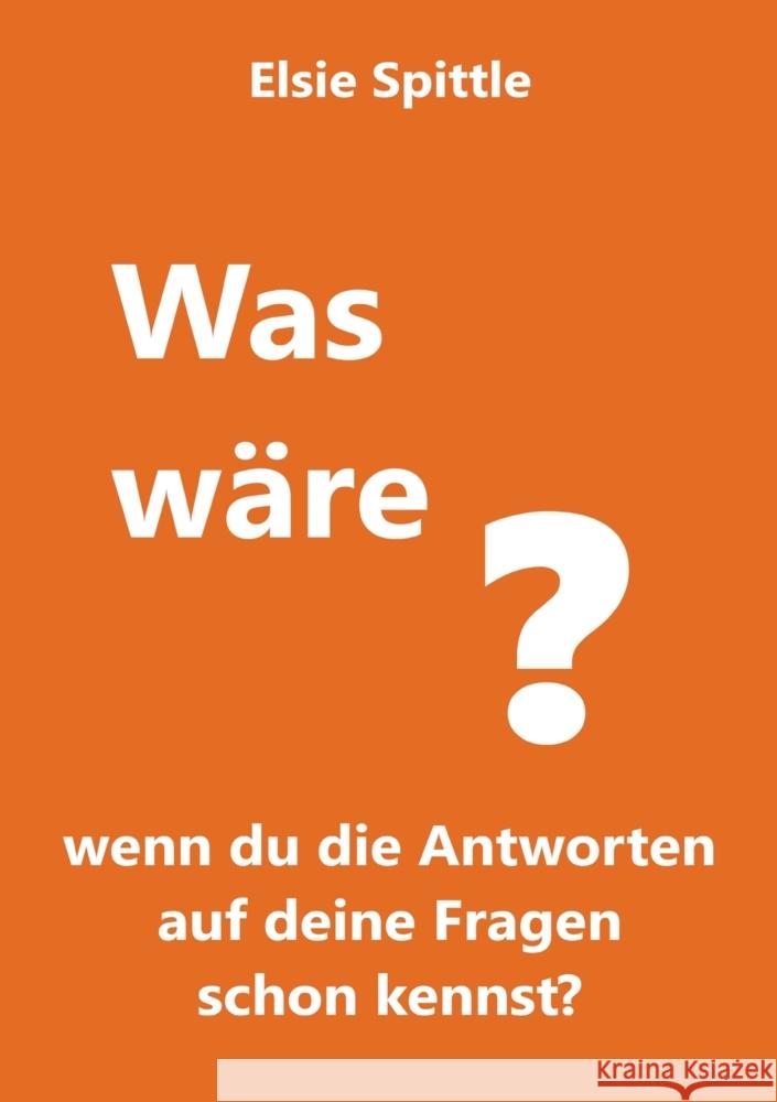 Was w?re, wenn du die Antworten auf deine Fragen schon kennst? Elsie Spittle 9783384278517