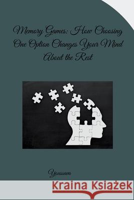 Memory Games: How Choosing One Option Changes Your Mind About the Rest Youssva 9783384280176 Tredition Gmbh