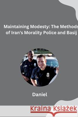 Maintaining Modesty: The Methods of Iran's Morality Police and Basij Daniel Almeida 9783384280275 Tredition Gmbh