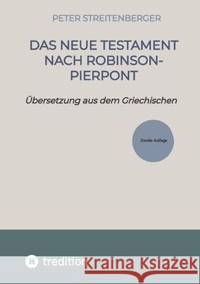 Das Neue Testament nach Robinson-Pierpont: ?bersetzung aus dem Griechischen Peter Streitenberger 9783384281050 Tredition Gmbh