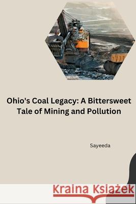 : Acid Mine Drainage: A Threat Posed by Ohio's Historic Coal Mining Sayeeda 9783384281548 tredition