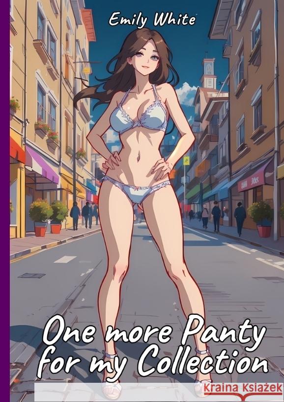 One more Panty for my Collection White, Emily 9783384282149 Emily White