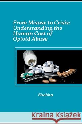 From Misuse to Crisis: Understanding the Human Cost of Opioid Abuse Shobha Srinivasan Chopra 9783384283252 Tredition Gmbh