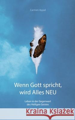 Wenn Gott spricht, wird Alles NEU: Leben in der Gegenwart des Heiligen Geistes Carmen Appel 9783384283276 Tredition Gmbh