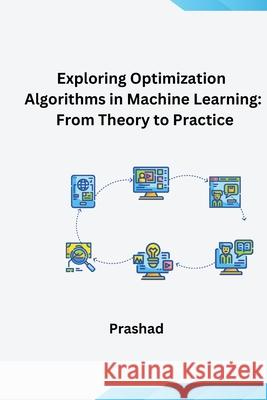 Optimization Algorithms for Machine Learning: Theory and Practice Prashad 9783384283375