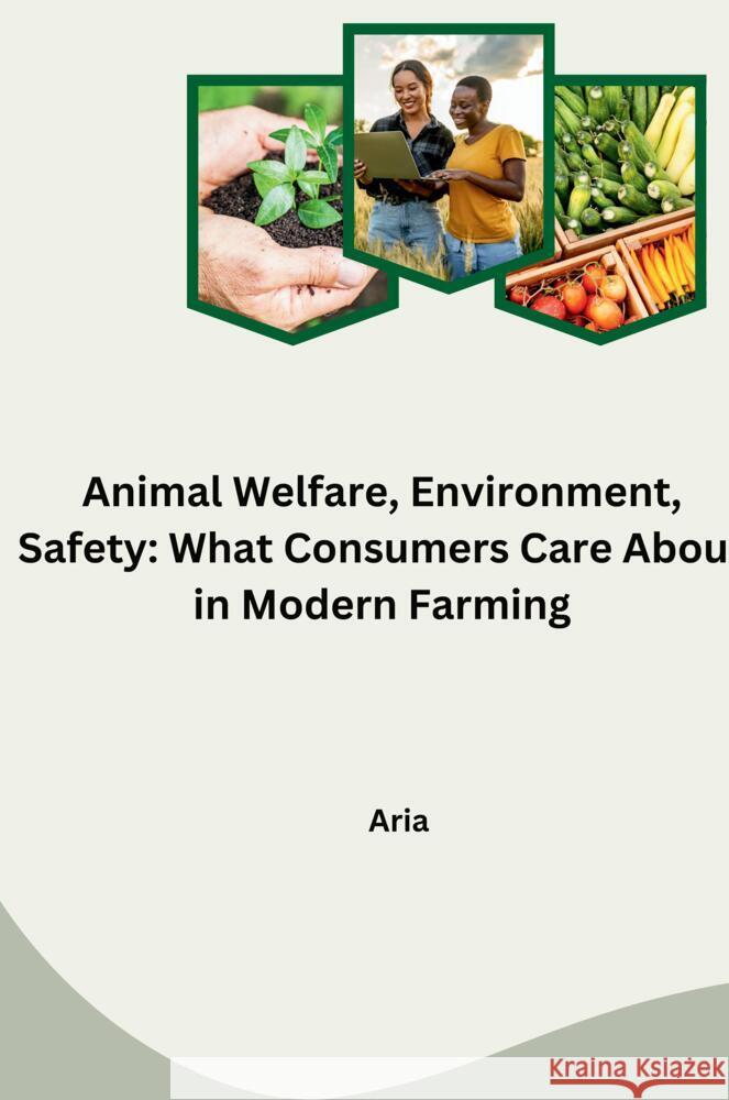 Animal Welfare, Environment, Safety: What Consumers Care About in Modern Farming Aria 9783384283573