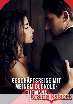 Gesch?ftsreise mit meinem Cuckold-Ehemann: Geschichten mit explizitem Sex f?r Erwachsene Mia Graf 9783384283863 MIA Graf