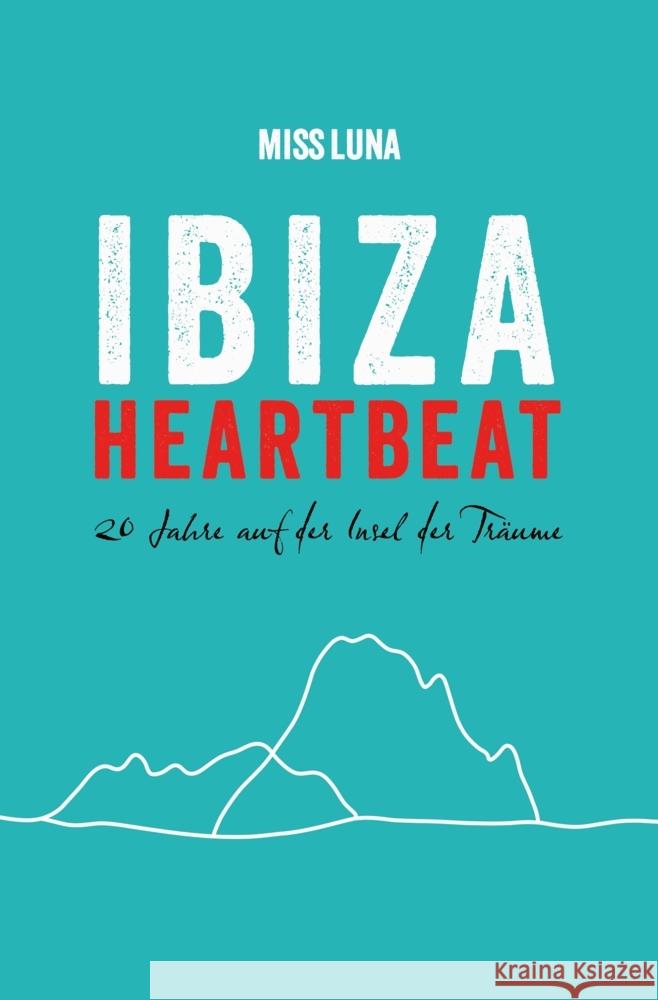 Ibiza Heartbeat: 20 Jahre auf der Insel der Tr?ume Miss Luna 9783384285997 Rise&shine