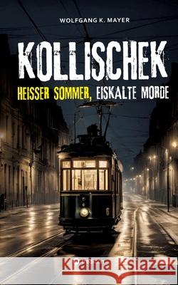 Kollischek: Hei?er Sommer, eiskalte Morde Wolfgang K. Mayer 9783384286529