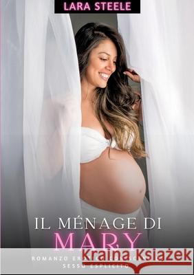 Il M?nage di Mary: Romanzo Erotico con Scene di Sesso Esplicito Lara Steele 9783384286802 Lara Steele