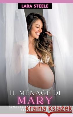 Il M?nage di Mary: Romanzo Erotico con Scene di Sesso Esplicito Lara Steele 9783384286819 Lara Steele