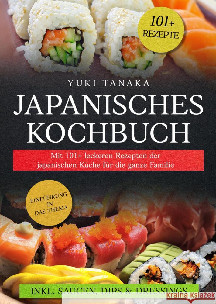 Japanisches Kochbuch: Mit 101+ leckeren Rezepten der japanischen K?che f?r die ganze Familie Yuki Tanaka 9783384287823 Tredition Gmbh