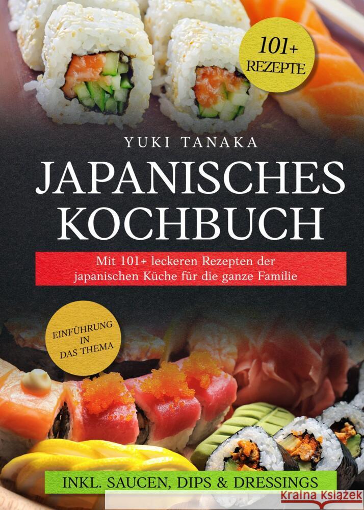 Japanisches Kochbuch: Mit 101+ leckeren Rezepten der japanischen K?che f?r die ganze Familie Yuki Tanaka 9783384287830 Tredition Gmbh